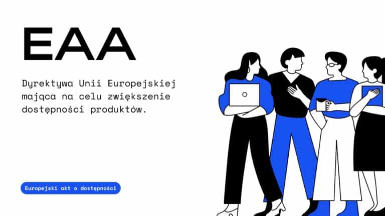 EAA – Europejski Akt o Dostępności: Co musisz wiedzieć