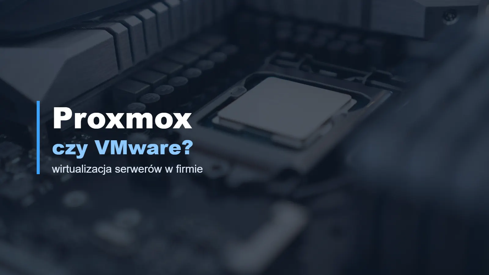 Proxmox czy VMware? Wirtualizacja w firmie po zmianach Broadcom 1 Proxmox czy VMware? Wirtualizacja w firmie po zmianach Broadcom